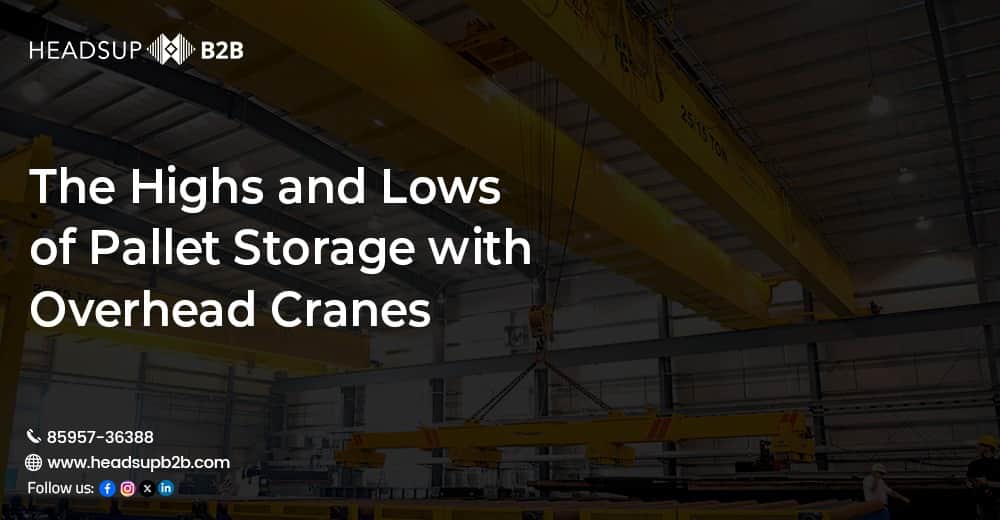 The Highs and Lows of Pallet Storage with Overhead Cranes