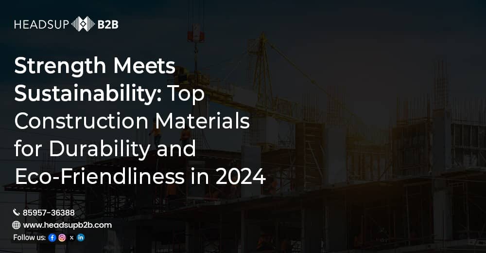 Top Building Construction Materials for Durability and Eco-Friendliness in 2024